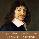 Il pensiero pericoloso di Renato Cartesio